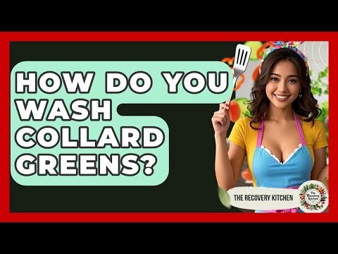 How Do You Wash Collard Greens? - The Recovery Kitchen