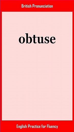 obtuse, How to Say or Pronounce OBTUSE in American, British English, Pronunciation