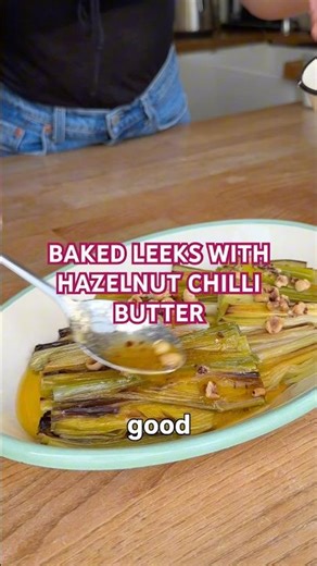BAKED LEEKS WITH HAZELNUT CHILLI BUTTER