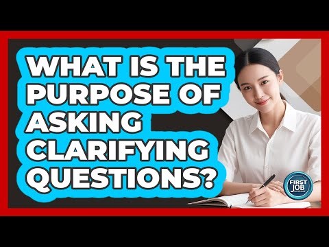 What Is The Purpose Of Asking Clarifying Questions?