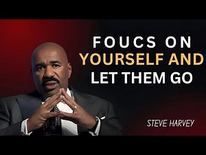 FOCUS ON YOURSELF AND LET THEM GO | Steve Harvey Motivational Speech