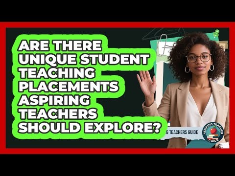 Are There Unique Student Teaching Placements Aspiring Teachers Should Explore?
