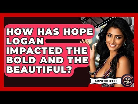 How Has Hope Logan Impacted The Bold And The Beautiful? - Soap Opera Insider