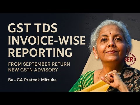 Invoice Wise Reporting In GSTR 7 | GST TDS Return | New GSTN Advisory
