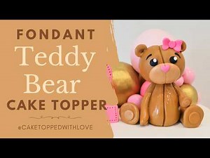 Fondant Teddy Bear Tutorial | Cute Fondant Teddy Bear Cake Topper | How to make a Fondant Bear Cake