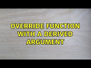Override function with a derived argument (3 Solutions!!)