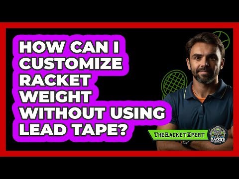 How Can I Customize Racket Weight Without Using Lead Tape? - The Racket Xpert