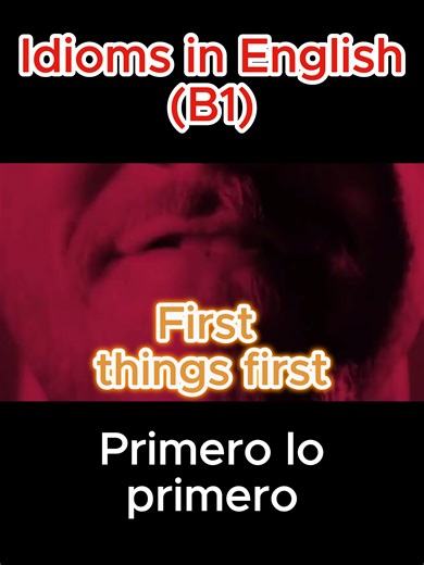 Expresión idiomática: First things first