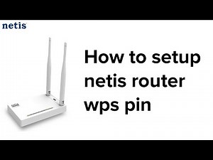 How to setup netis router wps pin | Netis Router Wps Pin Hack