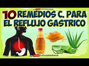 10 REMEDIOS CASEROS para el reflujo gástrico - como curar el reflujo gastrico