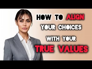 How to Align Your Choices with Your True Values