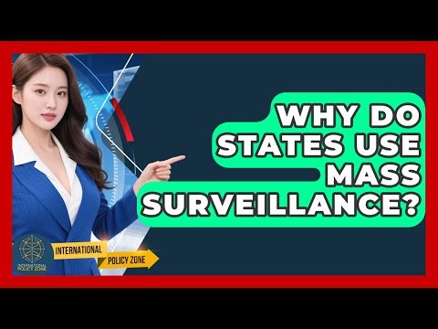 Why Do States Use Mass Surveillance? - International Policy Zone
