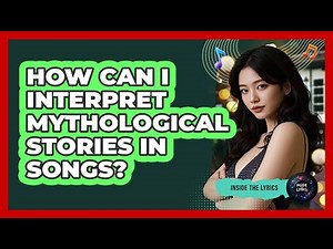 How Can I Interpret Mythological Stories In Songs?