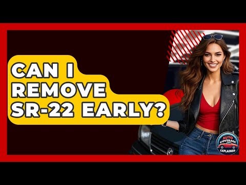 Can I Remove SR-22 Early? - Auto Coverage Explained