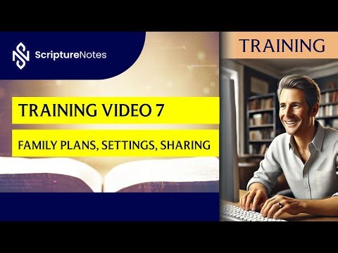 Scripture Notes 2025 Training 7 – User and Account Settings, Family Plans, Sharing Notes