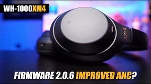 Sony WH-1000XM4 firmware update 2.0.6 - ANC improved even more!