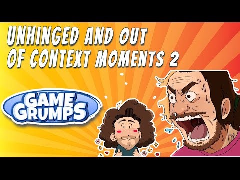 Unhinged and Out of Context Moments 2 / Game Grumps Fan made Compilation
