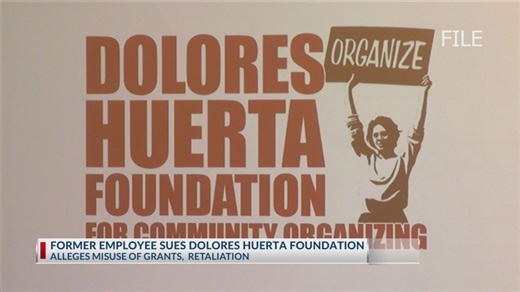 Former employee sues Dolores Huerta Foundation after accusations of retaliation, misuse of grants