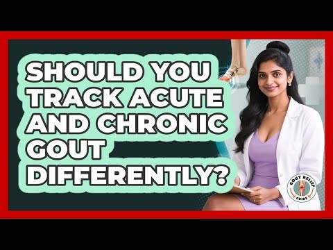 Should You Track Acute And Chronic Gout Differently? - Gout Relief Guide