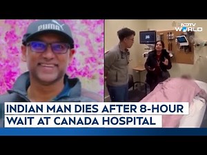 Indian Man Dies After 8-Hour Wait At Canada Hospital: "Papa, I'm Pain"