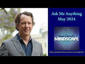 Mindscape Ask Me Anything, Sean Carroll | May 2024
