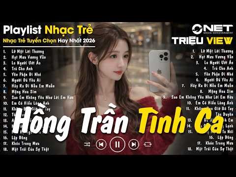 Hồng Trần Tình Ca, Bên Ấy Em Có Ai Rồi - LK Nhạc Trẻ Ballad Buồn Tâm Trạng TRIỆUVIEW Hot TikTok 2026