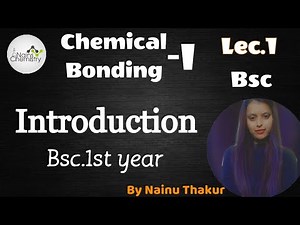 lec1|chemical bonding|introduction|bsc1st year|by Nainu Thakur