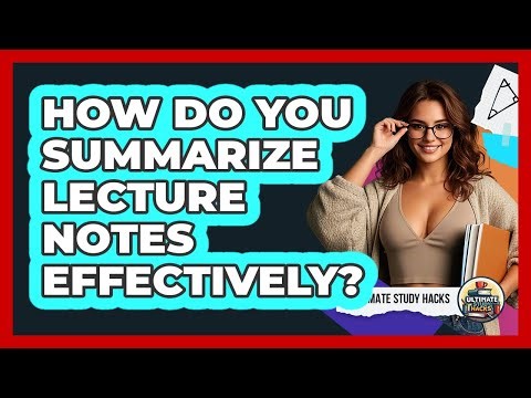 How Do You Summarize Lecture Notes Effectively? - Ultimate Study Hacks