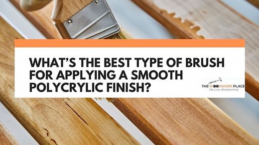 What’s The Best Type Of Brush For Applying A Smooth Polycrylic Finish?