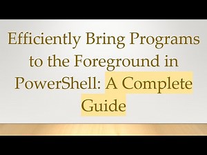 Efficiently Bring Programs to the Foreground in PowerShell: A Complete Guide