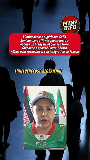 L'influenceuse algérienne Sofia Benlemmane affirme que sa mère a épousé un Français et que son frère Stéphane a épousé Puget-Gérard Albert pour revendiquer son intégration en France
