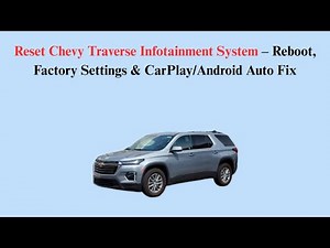 Reset 2026 Chevy Traverse Infotainment System – Reboot, Factory Settings & CarPlay/Android Auto Fix
