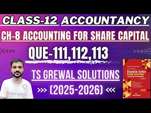 CH 8 ACCOUNTING FOR SHARE CAPITAL CLASS 12 | ACCOUNTS | TS GREWAL | Q-111,112,113 | ISSUE OF SHARES