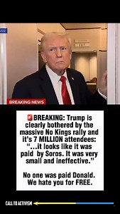 111K views · 18K reactions | BREAKING: Trump is clearly bothered by the massive No Kings rally and it’s 7 MILLION attendees: “...it looks like it was paid by Soros. It was very small and ineffective.” No one was paid Donald. We hate you for FREE. #trumpisguilty #sharethis #lockhimup #project2025 #stoptrump #nevertrump #politicalmemes | CALL TO ACTIVISM | Facebook