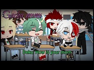 Gacha meme - Deku being savage meme (Mha)
