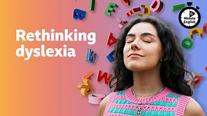 BBC Learning English - 6 Minute English / Rethinking dyslexia