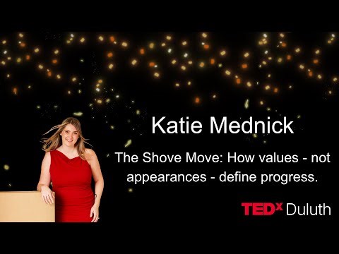 The Shove Move: How values - not appearances - define progress. | Katie Mednick | TEDxDuluth