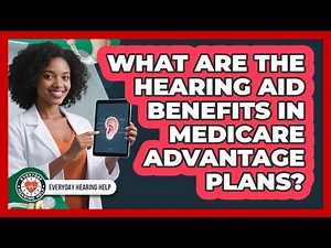 What Are The Hearing Aid Benefits In Medicare Advantage Plans?