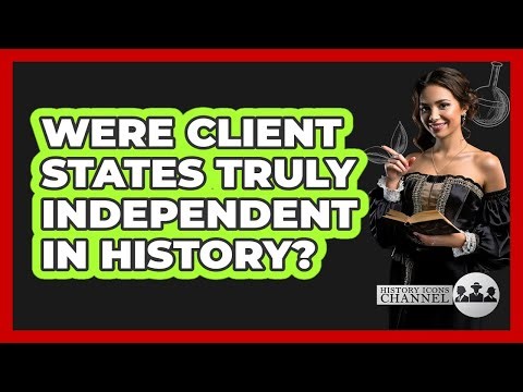 Were Client States Truly Independent In History? - History Icons Channel