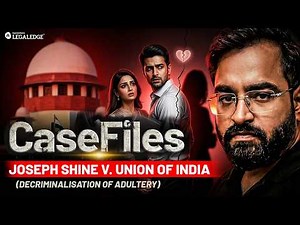 Adultery is NOT a Crime? Joseph Shine v. Union of India | CaseFiles | Soumil sir | LegalEdge