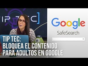 Tip-TEC: Cómo bloquear el contenido para adultos en Google