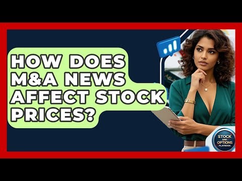 How Does M&A News Affect Stock Prices? - Stock and Options Playbook