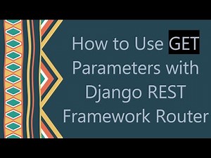 How to Use GET Parameters with Django REST Framework Router