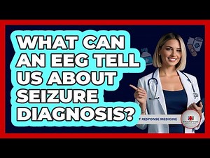 What Can An EEG Tell Us About Seizure Diagnosis? - First Response Medicine