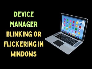 How to Fix Device Manager Blinking or Flickering in Windows 11