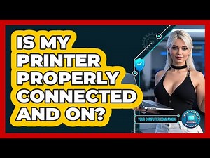 Is My Printer Properly Connected And On?