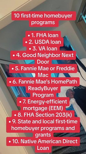 10 first-time homebuyer programs • 1. FHA loan • 2. USDA loan • 3. VA loan • 4. Good Neighbor Next Door • 5. Fannie Mae or Freddie Mac • 6. Fannie Mae's HomePath ReadyBuyer Program • 7. Energy-efficient mortgage (EEM) • 8. FHA Section 203(k) • 9. State and local first-time homebuyer programs and grants • 10. Native American Direct Loan #realestate #sellingrealestate #homebuyingmadeeasy #homebuyingseason