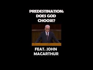 John MacArthur: Predestination-Does God Choose Some Pt.3