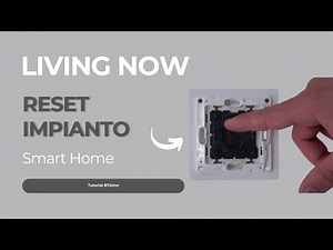 Living Now Smart tutorial: reset impianto
