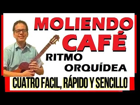 MOLIENDO CAFÉ. Tutorial Cuatro Acompañante. FÁCIL, RÁPIDO Y SENCILLO. Ritmo Orquídea.